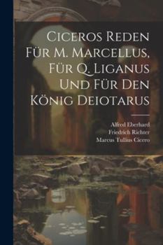 Paperback Ciceros Reden Für M. Marcellus, Für Q. Liganus Und Für Den König Deiotarus [Latin] Book