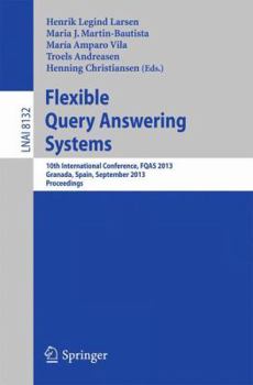 Paperback Flexible Query Answering Systems: 10th International Conference, Fqas 2013, Granada, Spain, September 18-20, 2013. Proceedings Book