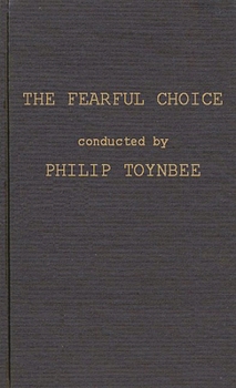 Hardcover The Fearful Choice: A Debate on Nuclear Policy Conducted by Philip Toynbee with the Archbishop of Canterbury and Others Book