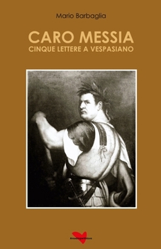 CARO MESSIA: CINQUE LETTERE A VESPASIANO (Italian Edition)