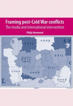 Paperback Framing Post-Cold War Conflicts: The Media and International Intervention Book