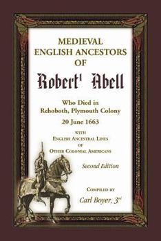 Paperback Medieval English Ancestors of Robert Abell, Who Died in Rehoboth, Plymouth Colony, 20 June 1663, with English Ancestral Lines of other Colonial Americ Book