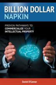Paperback Billion Dollar Napkin: Proven Pathways for Commercialising your Intellectual Property Book