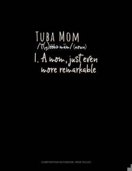 Paperback Tuba Mom (Noun) 1.A Mom, Just Even More Remarkable: Composition Notebook: Wide Ruled Book