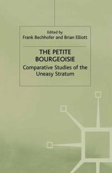The Petite Bourgeoisie: Comparative Studies of the Uneasy Stratum