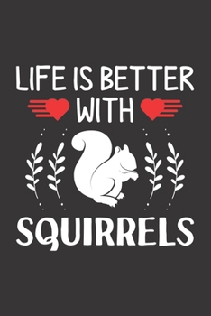 Paperback Life Is Better With Squirrels: Squirrel Lovers Men Women Girls Boys Funny Gifts Journal Lined Notebook 6x9 120 Pages Book