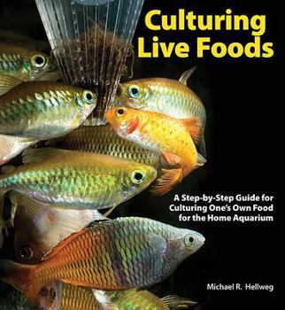 Culturing Live Foods: A Step-By-Step Guide to Producing Food for Your Home Aquarium