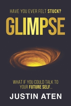 Paperback Glimpse: Have you ever felt stuck? What if you could talk to your future self... Book