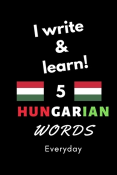 Paperback Notebook: I write and learn! 5 Hungarian words everyday, 6" x 9". 130 pages Book