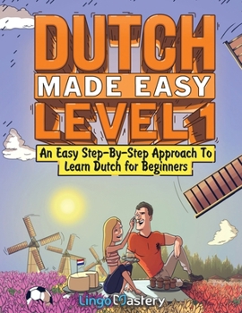 Paperback Dutch Made Easy Level 1: An Easy Step-By-Step Approach To Learn Dutch for Beginners (Textbook + Workbook Included) Book