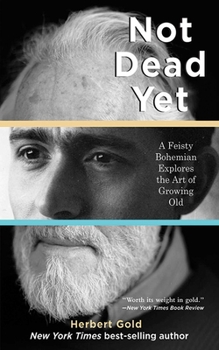 Paperback Not Dead Yet: A Feisty Bohemian Explores the Art of Growing Old Book