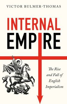 Hardcover Internal Empire: The Rise and Fall of English Imperialism Book