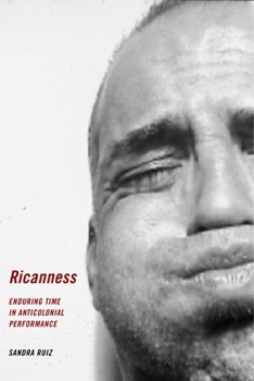 Hardcover Ricanness: Enduring Time in Anticolonial Performance Book