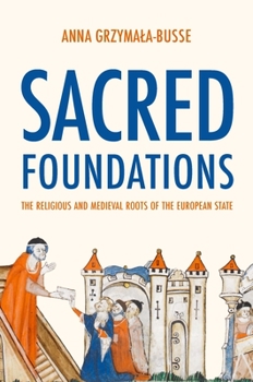 Paperback Sacred Foundations: The Religious and Medieval Roots of the European State Book