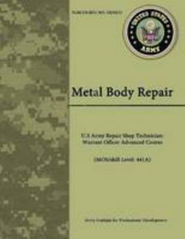 Paperback Metal Body Repair - U.S Army Repair Shop Technician: Warrant Officer Advanced Course (MOS/skill Level: 441A) Book