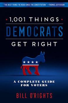 Hardcover 1,001 Things Democrats Get Right: A Complete Guide for Voters Book