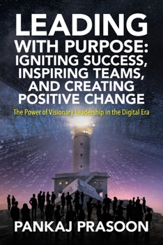 Paperback Leading with Purpose: The Power of Visionary Leadership in the Digital Era Book