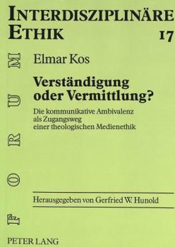 Hardcover Verstaendigung Oder Vermittlung?: Die Kommunikative Ambivalenz ALS Zugangsweg Einer Theologischen Medienethik [German] Book