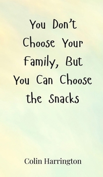 Hardcover You Don't Choose Your Family, But You Can Choose the Snacks Book