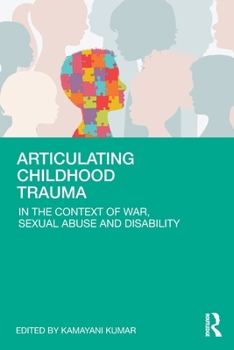 Articulating Childhood Trauma: In the Context of War, Sexual Abuse and Disability