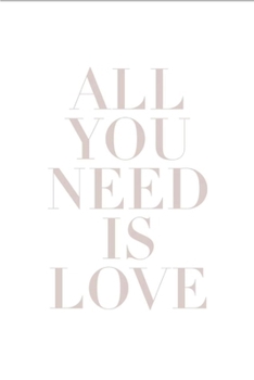 All You Need Is Love