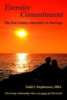 Paperback Eternity Commitment: The 21st Century Alternative to Marriage: The loving relationship where you never get Divorced! Book