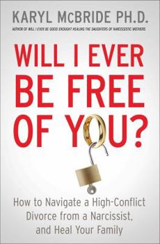 Hardcover Will I Ever Be Free of You?: How to Navigate a High-Conflict Divorce from a Narcissist and Heal Your Family Book