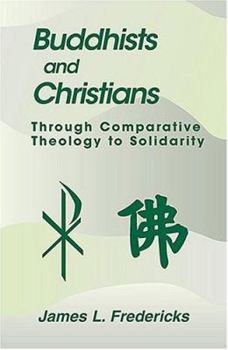 Paperback Buddhists and Christians: Through Comparative Theology to Solidarity Book