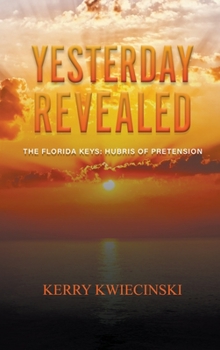 Hardcover Yesterday Revealed The Florida Keys: Hubris of Pretension Book