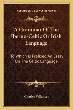 Paperback A Grammar Of The Iberno-Celtic Or Irish Language: To Which Is Prefixed An Essay On The Celtic Language Book