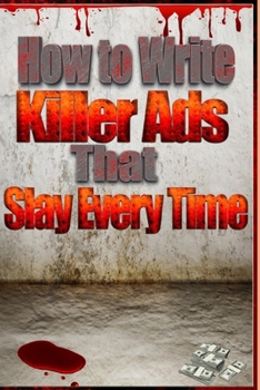 Paperback How to Write Killer Ads That Slay Every Time Book