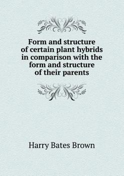 Paperback Form and structure of certain plant hybrids in comparison with the form and structure of their parents Book