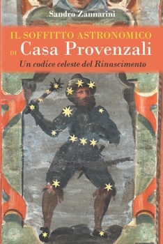 Paperback Il soffitto astronomico di Casa Provenzali: Un codice celeste del Rinascimento [Italian] Book