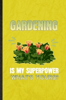 Gardening is my superpower what's yours: Funny Blank Lined Plant Lady Gardening Notebook/ Journal, Graduation Appreciation Gratitude Thank You Souvenir Gag Gift, Stylish Graphic 110 Pages