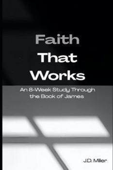 Paperback Faith That Works: An 8-Week Study Through the Book of James Book