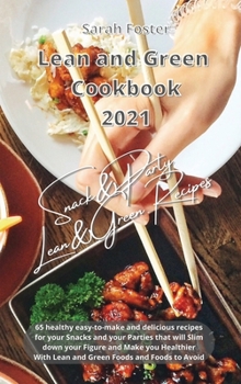 Hardcover Lean and Green Cookbook 2021 Lean and Green Snack and Party Recipes: 65 healthy easy-to-make and tasty recipes that will slim down your figure and mak Book