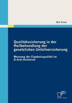 Paperback Qualitätssicherung in der Heilbehandlung der gesetzlichen Unfallversicherung: Messung der Ergebnisqualität im D-Arzt-Verfahren [German] Book