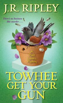 Towhee Get Your Gun - Book #2 of the A Bird Lover's Mystery