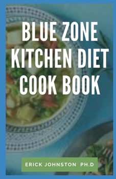 Paperback Blue Zone Kitchen Diet Cook Book: A Guide For Beginner's Overview, Review, and Analysis With Sample Recipes Book