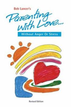 Paperback Bob Lancer's Parenting With Love: Without Anger or Stress Book