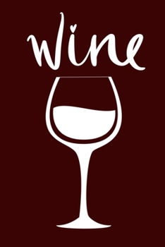 Wine: Blank Lined Notebook Diary: Wine Lovers Gift Tasting Journal For Women Men 6x9 110 Blank Pages Plain White Paper Soft Cover Book
