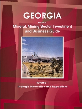 Paperback Georgia Republic Mineral, Mining Sector Investment and Business Guide Volume 1 Strategic Information and Regulations Book
