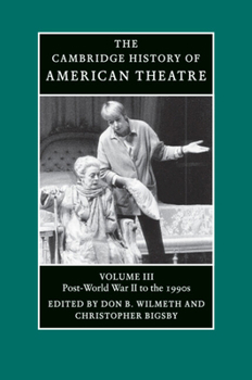 The Cambridge History of American Theatre, Volume 3: Post-World War II to the 1990s - Book #3 of the Cambridge History of American Theatre