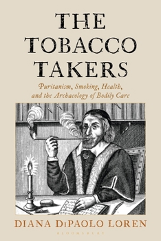 Hardcover The Tobacco Takers: Puritanism, Smoking, Health, and the Archaeology of Bodily Care Book