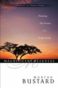 Paperback Magnificent Meekness: Practicing His Presence in a Secular Society Book