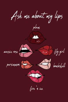 Ask Me About My Lips: Stylish Notebook, Diary or Journal Gift for Cosmeticians, Beauty Specialists, Make-Up Artists, Lovers, Fans and Addicts who love ... Cream Paper, Glossy Finished Soft Cover