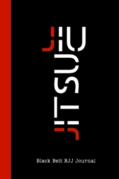 Jiu jitsu Black Belt BJJ Journal: Bjj Journal Notebook Write Down your Own Game plan, Motivational Jiu jitsu Quotes and Inspirational Notes. Jiu jitsu Gifts