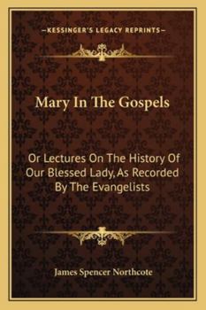 Paperback Mary In The Gospels: Or Lectures On The History Of Our Blessed Lady, As Recorded By The Evangelists Book