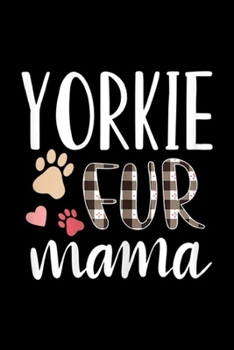 Yorkie Fur Mama: Womens Yorkie Fur Mama Funny Yorkshire Terrier Yorkie Dog Gift  Journal/Notebook Blank Lined Ruled 6x9 100 Pages