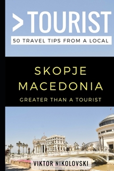 Paperback Greater Than a Tourist- Skopje Macedonia: 50 Travel Tips from a Local Book